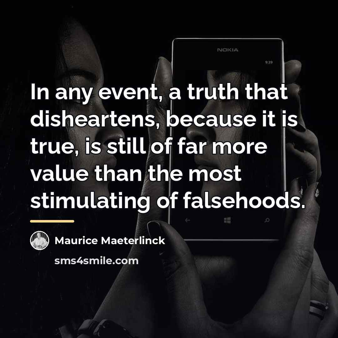“In any event, a truth that disheartens, because it is…” quote by Maurice Maeterlinck
