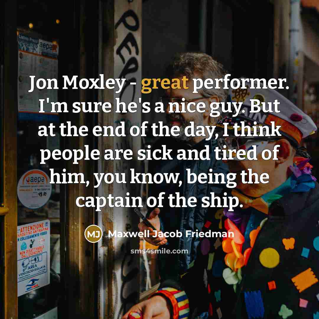 “Jon Moxley - great performer. I'm sure he's a nice…” quote by Maxwell Jacob Friedman