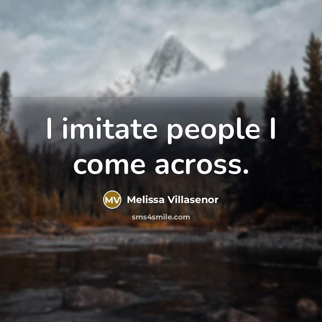 “I imitate people I come across.…” quote by Melissa Villasenor