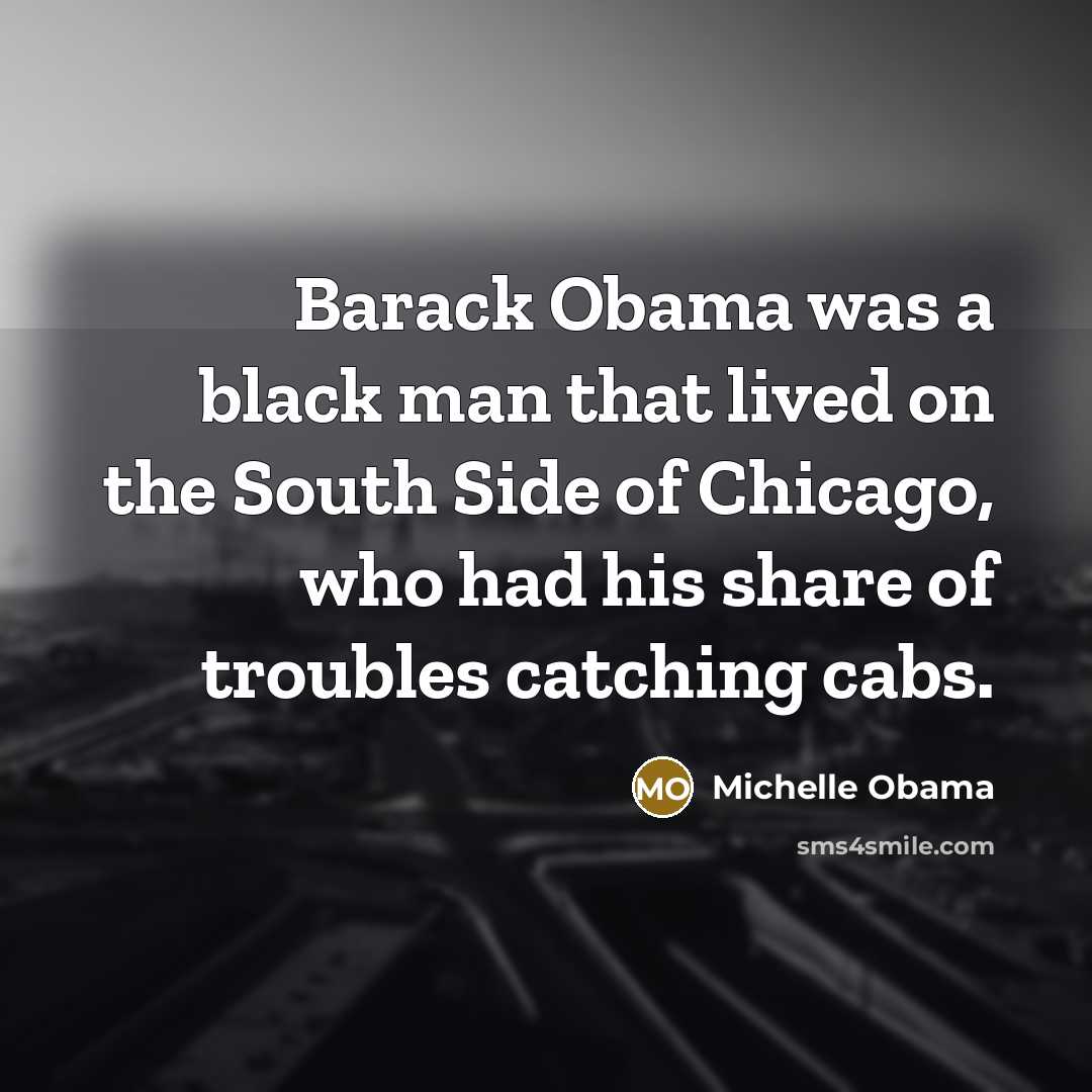 “Barack Obama was a black man that lived on the…” quote by Michelle Obama