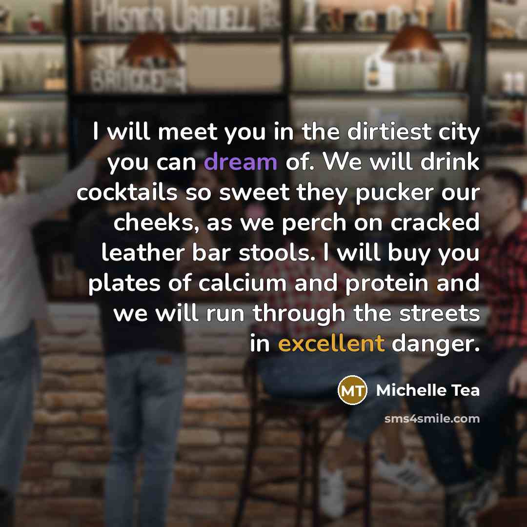 “I will meet you in the dirtiest city you can…” quote by Michelle Tea