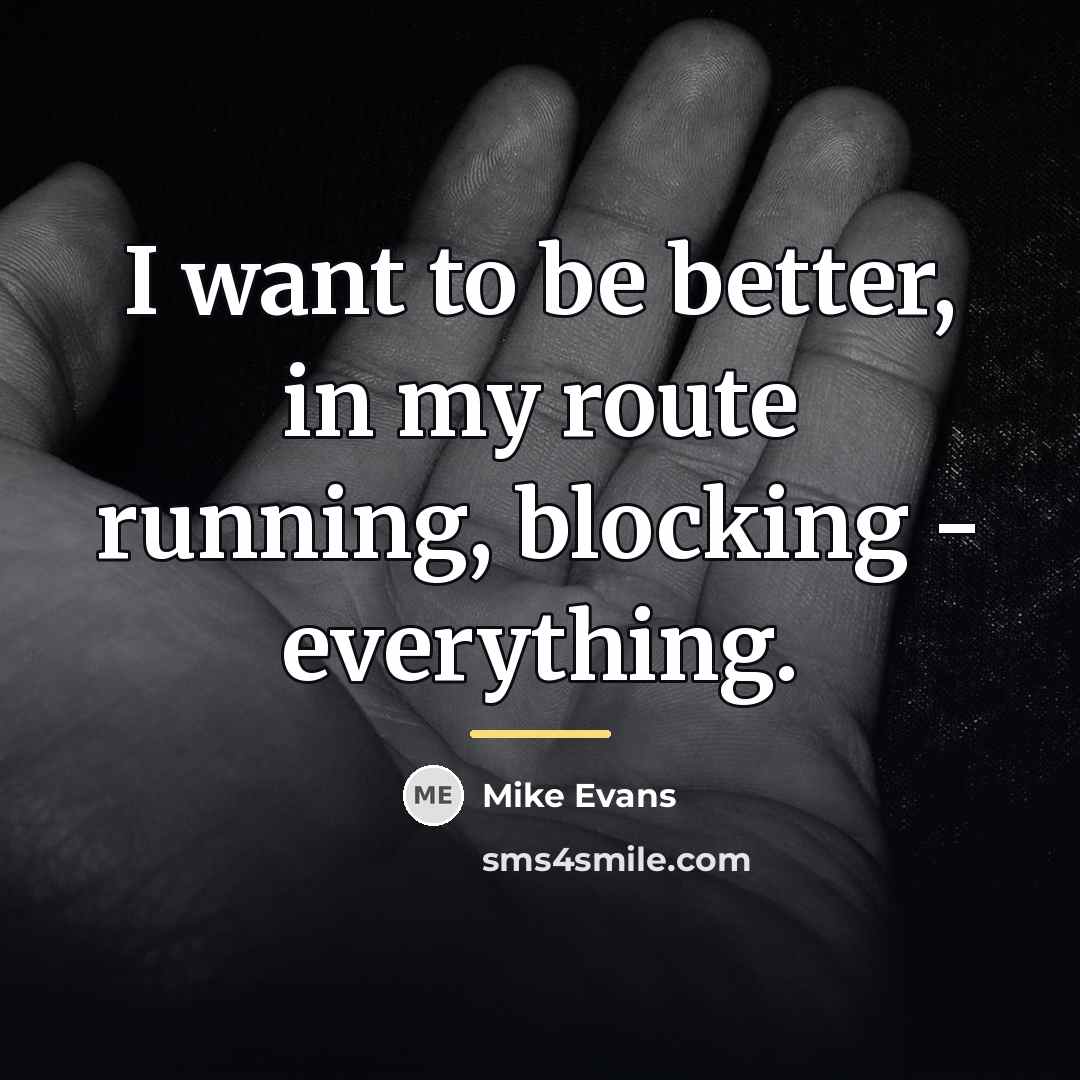 “I want to be better, in my route running, blocking…” quote by Mike Evans