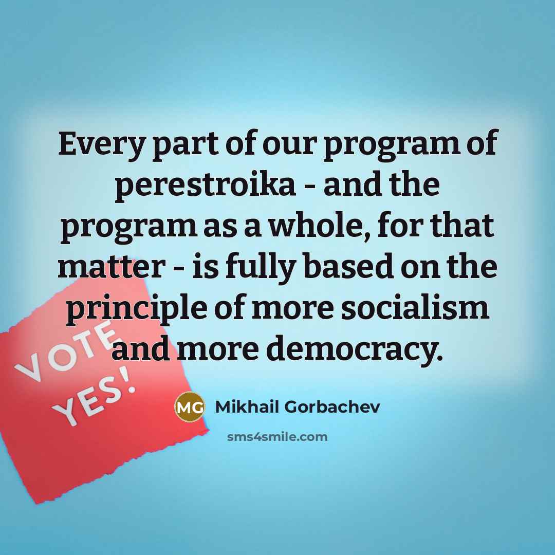 “Every part of our program of perestroika - and the…” quote by Mikhail Gorbachev