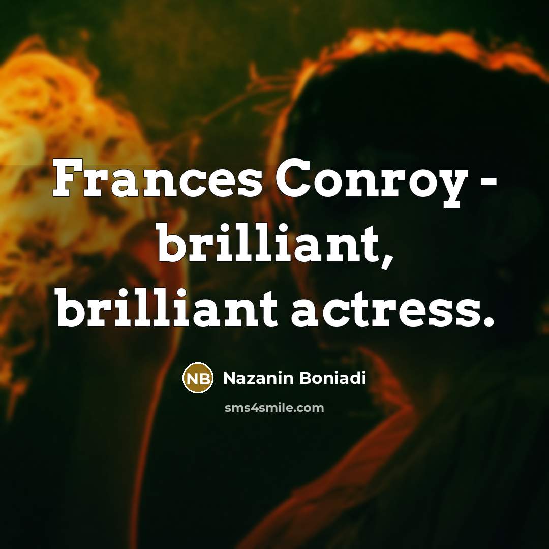 “Frances Conroy - brilliant, brilliant actress.…” quote by Nazanin Boniadi