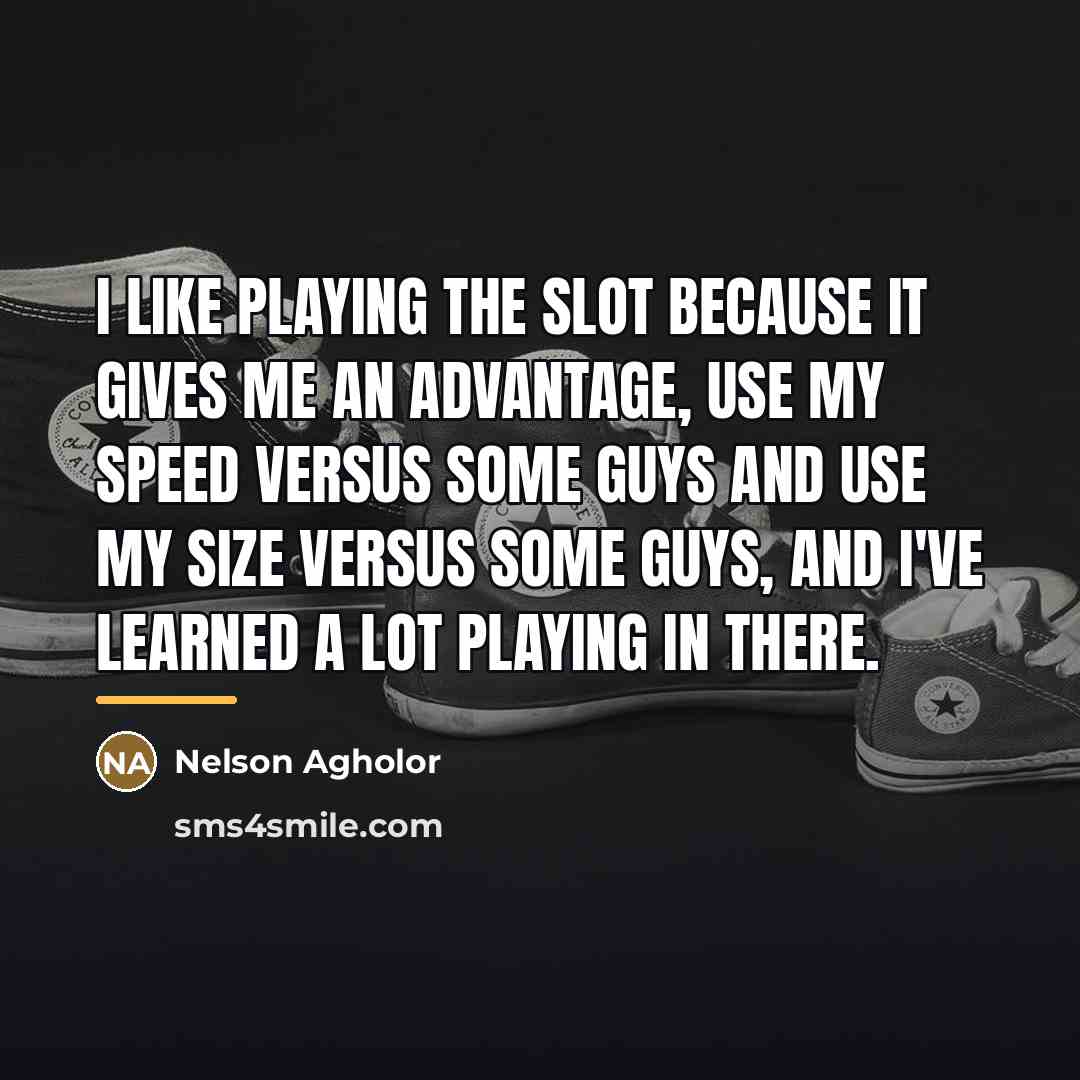 “I like playing the slot because it gives me an…” quote by Nelson Agholor