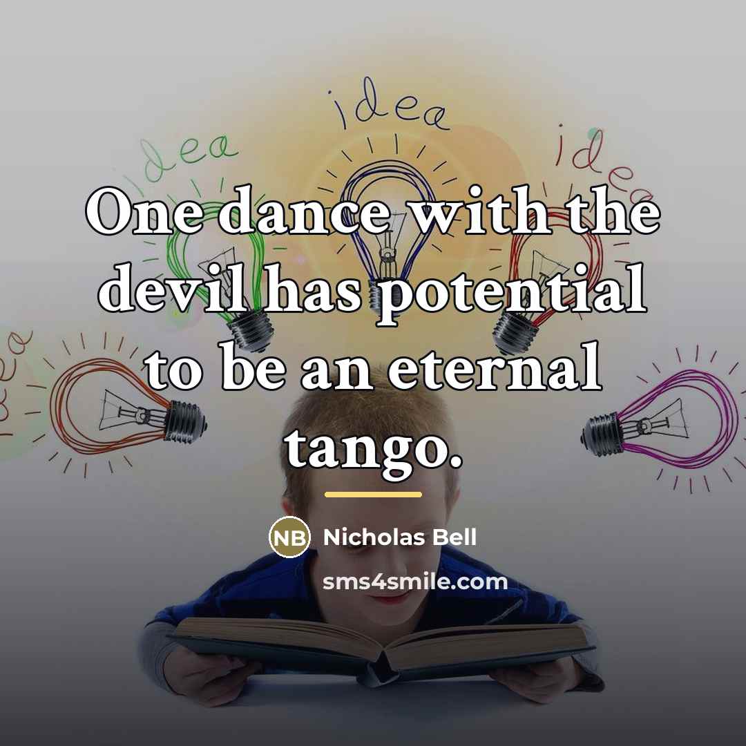 “One dance with the devil has potential to be an…” quote by Nicholas Bell