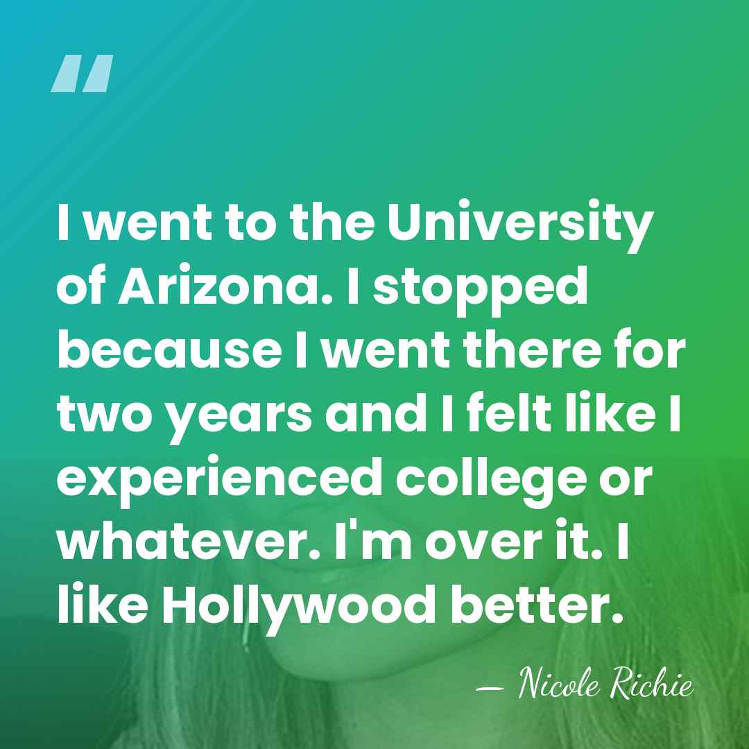I went to the University of Arizona. I stopped because I went&hellip; - Nicole Richie