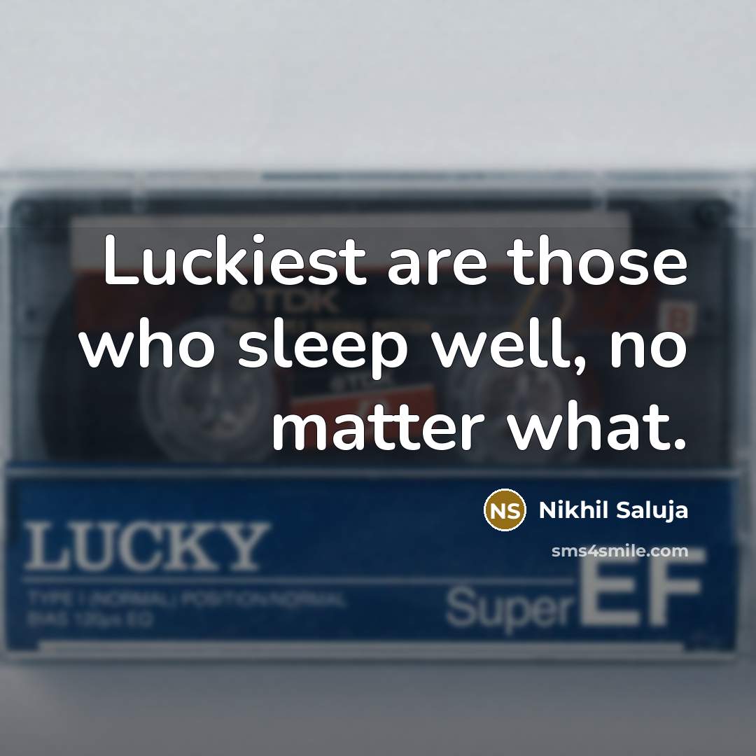 “Luckiest are those who sleep well, no matter what.…” quote by Nikhil Saluja