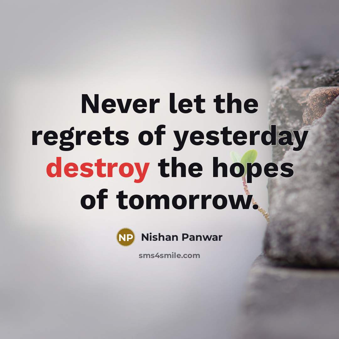 “Never let the regrets of yesterday destroy the hopes of…” quote by Nishan Panwar