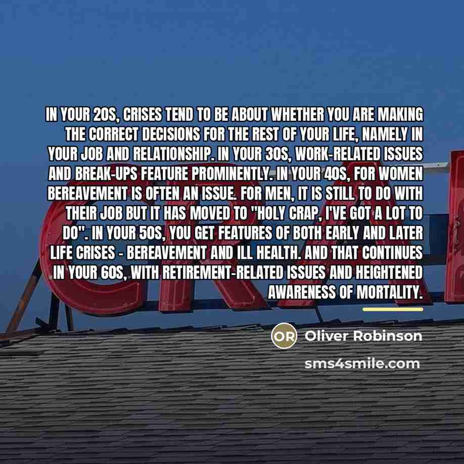 “In your 20s, crises tend to be about whether you…” quote by Oliver Robinson