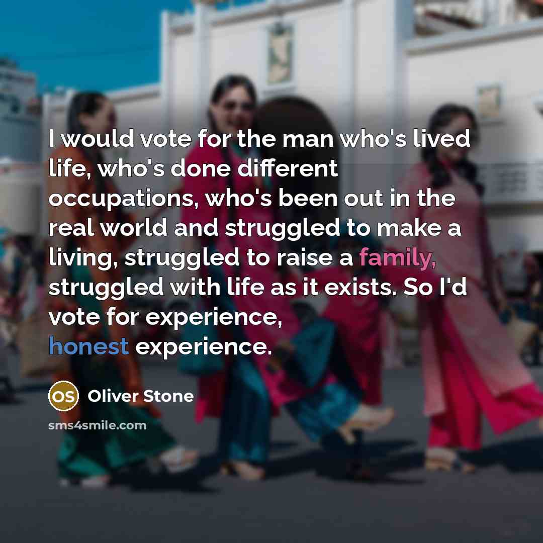 “I would vote for the man who's lived life, who's…” quote by Oliver Stone