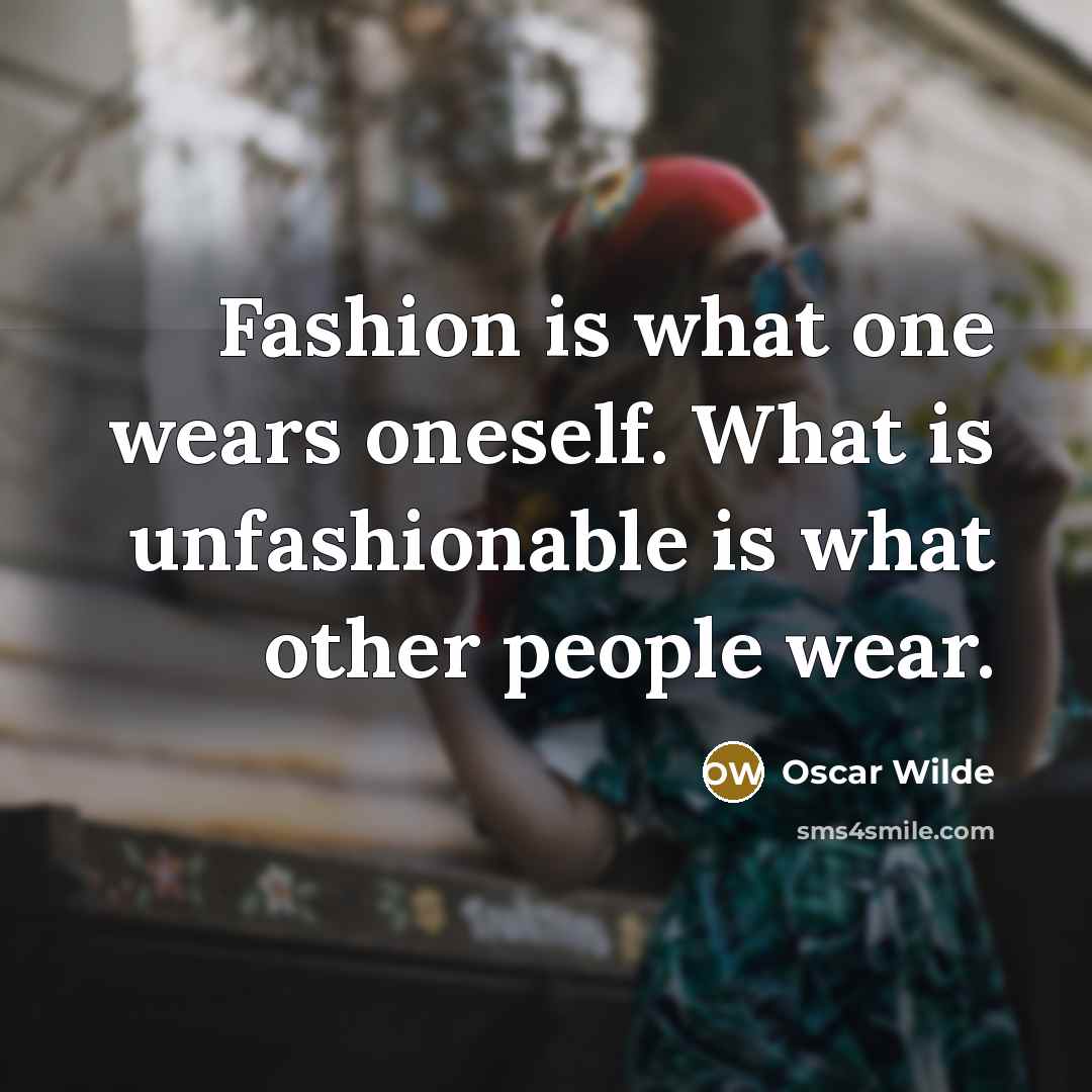 “Fashion is what one wears oneself. What is unfashionable is…” quote by Oscar Wilde