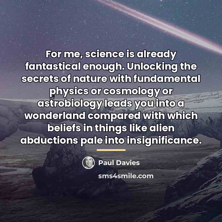 “For me, science is already fantastical enough. Unlocking the secrets…” quote by Paul Davies