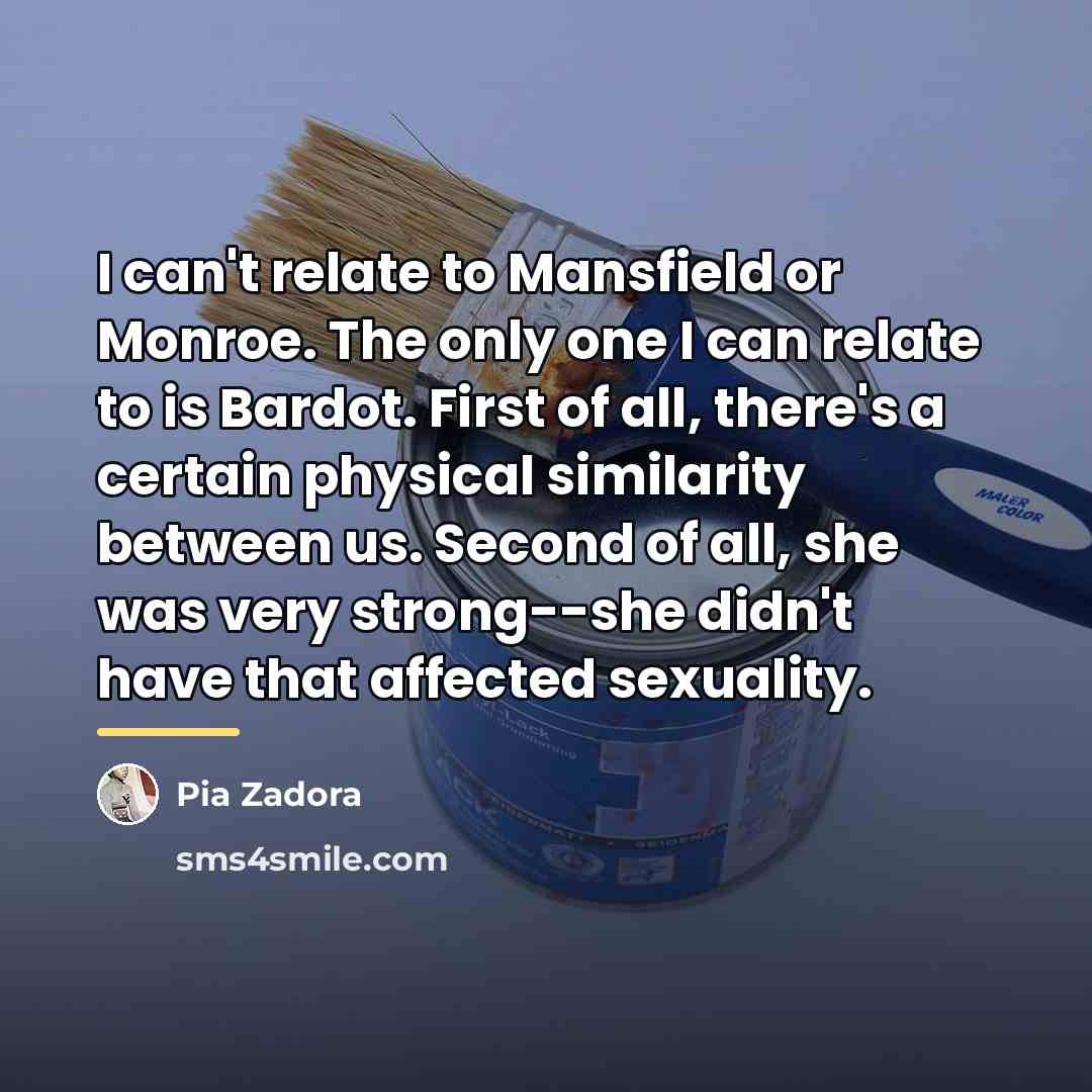 “I can't relate to Mansfield or Monroe. The only one…” quote by Pia Zadora