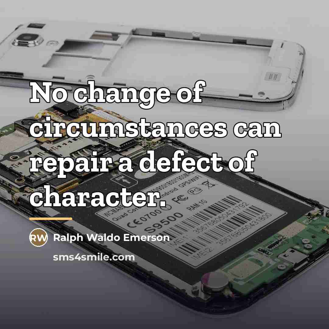 “No change of circumstances can repair a defect of character.…” quote by Ralph Waldo Emerson