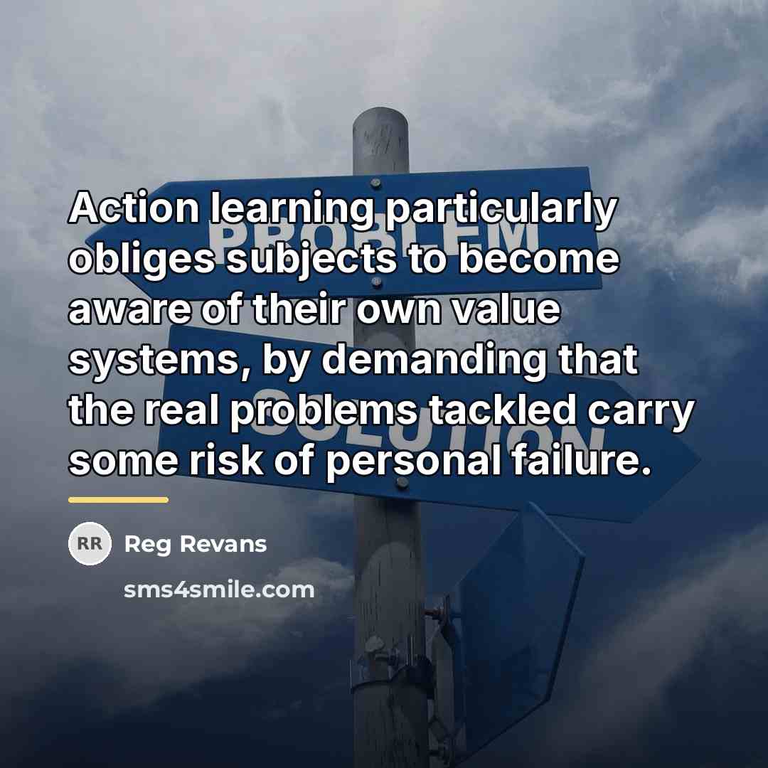 “Action learning particularly obliges subjects to become aware of their…” quote by Reg Revans