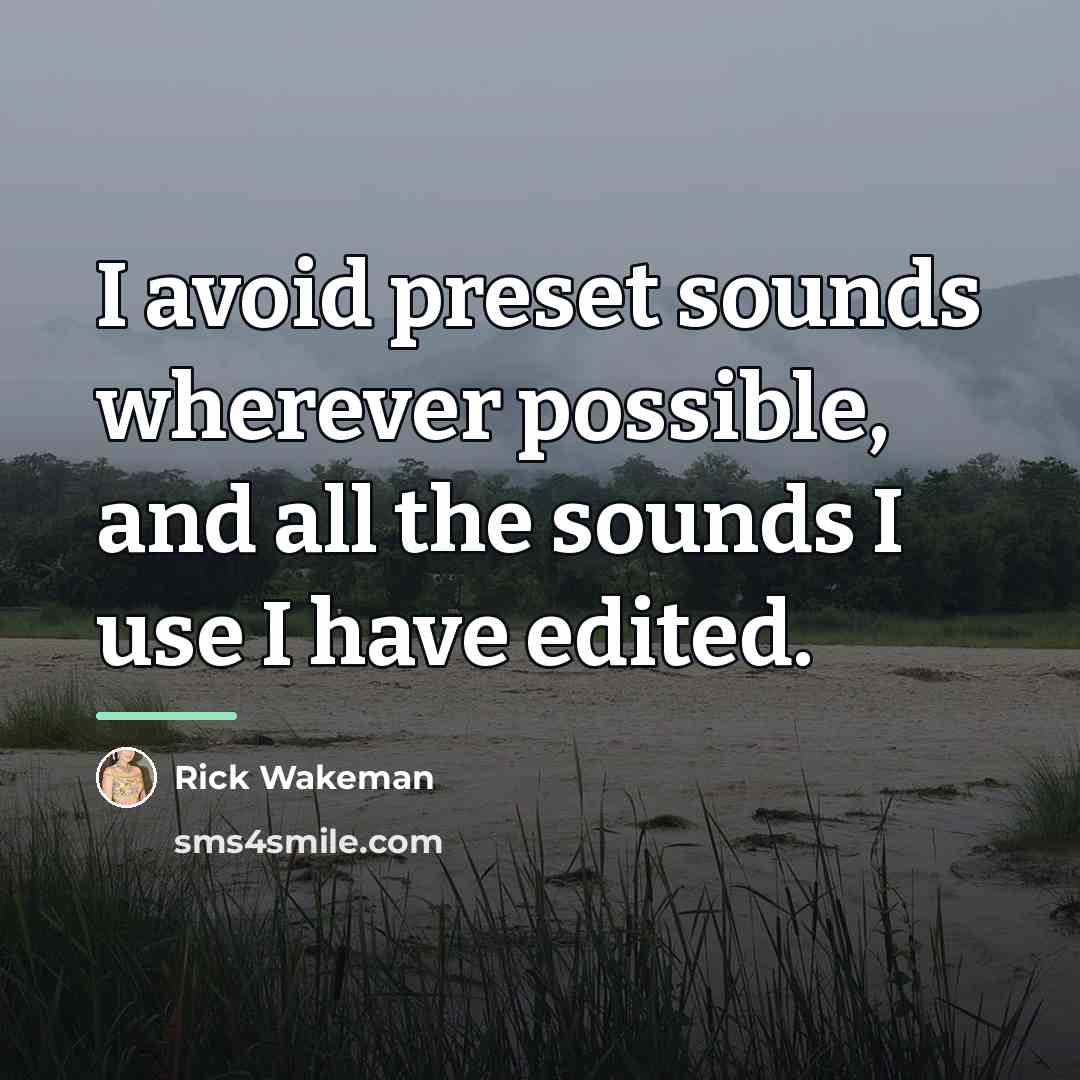 “I avoid preset sounds wherever possible, and all the sounds…” quote by Rick Wakeman