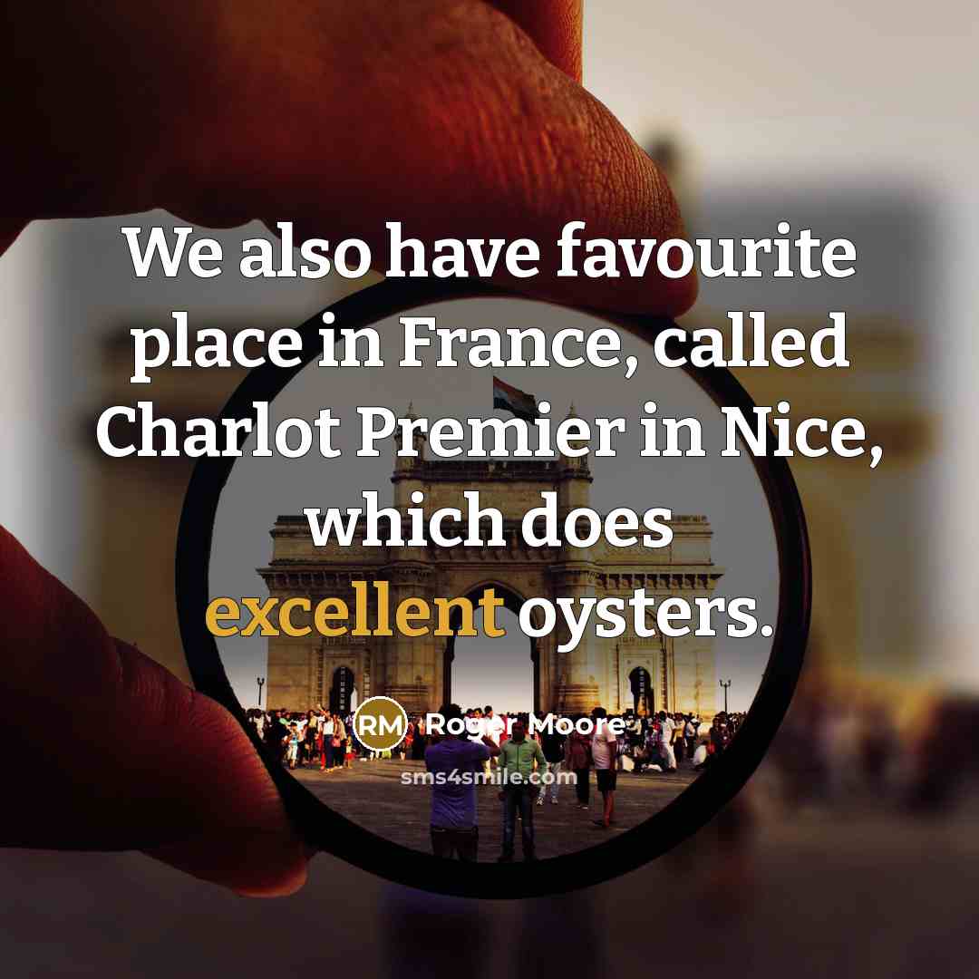 “We also have favourite place in France, called Charlot Premier…” quote by Roger Moore