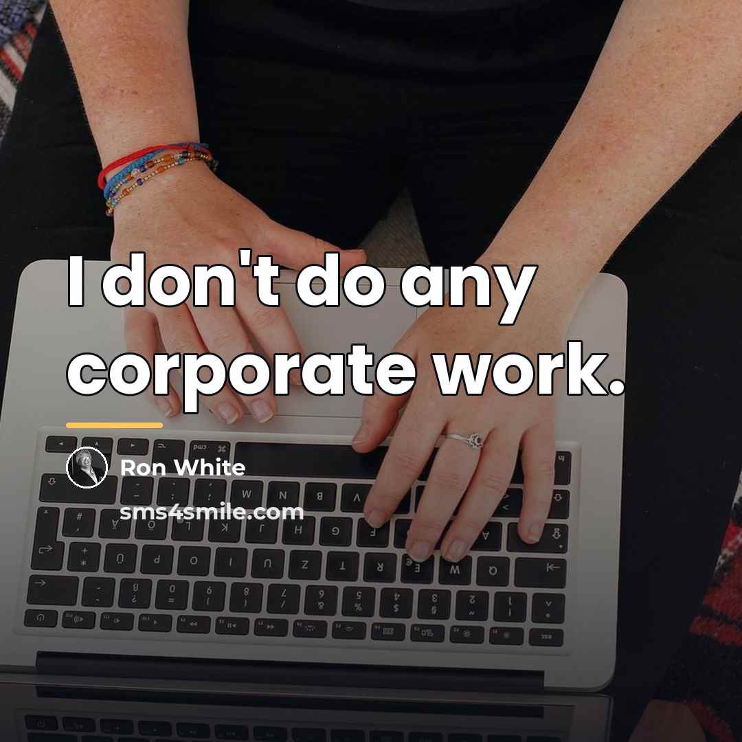 “I don't do any corporate work.…” quote by Ron White