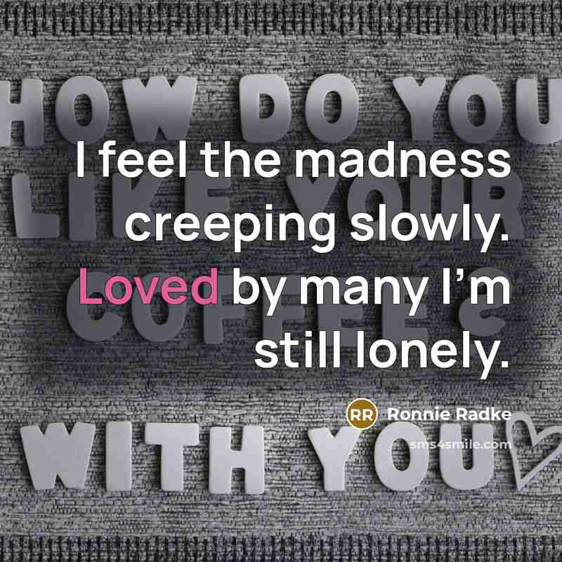 “I feel the madness creeping slowly. Loved by many I'm…” quote by Ronnie Radke
