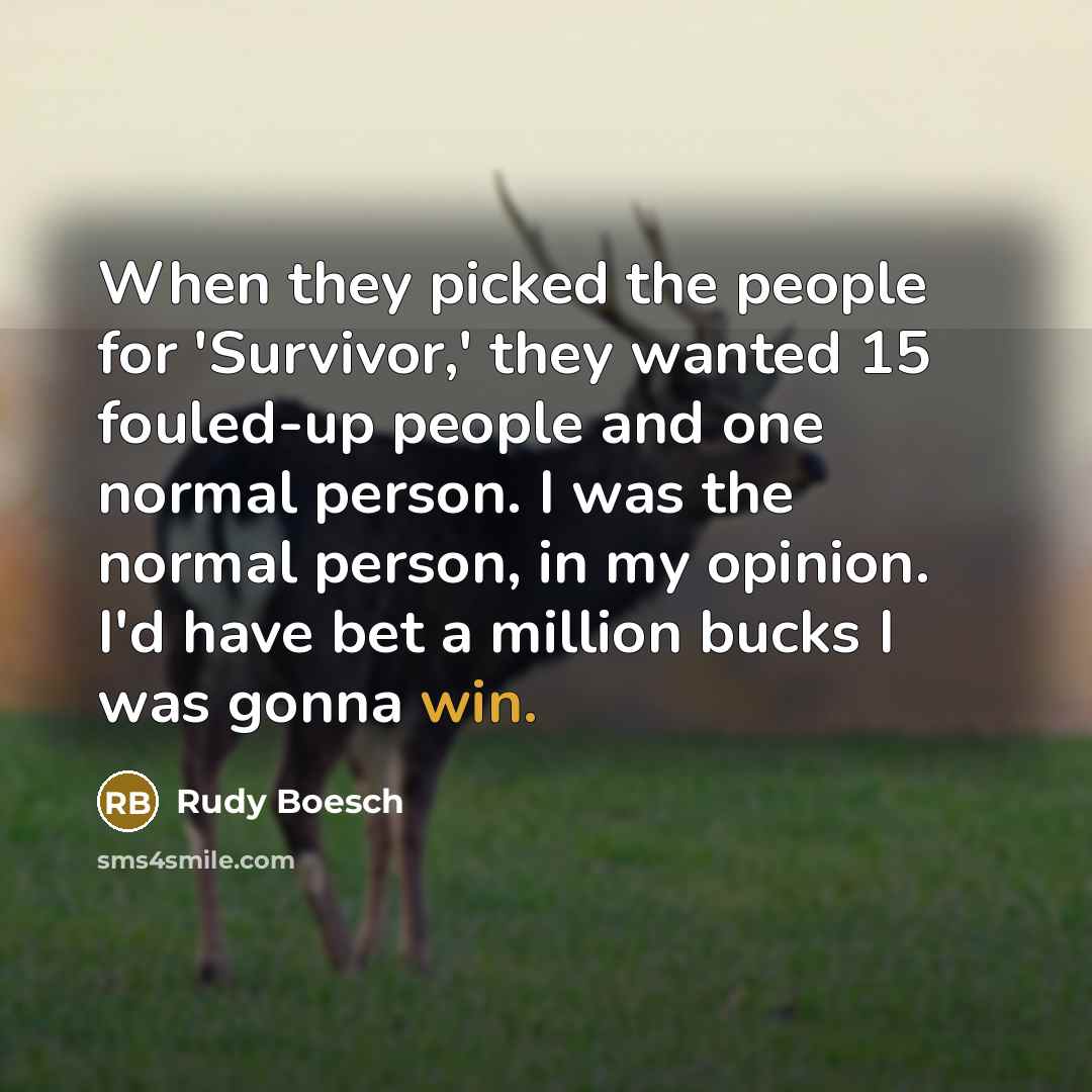“When they picked the people for 'Survivor,' they wanted 15…” quote by Rudy Boesch