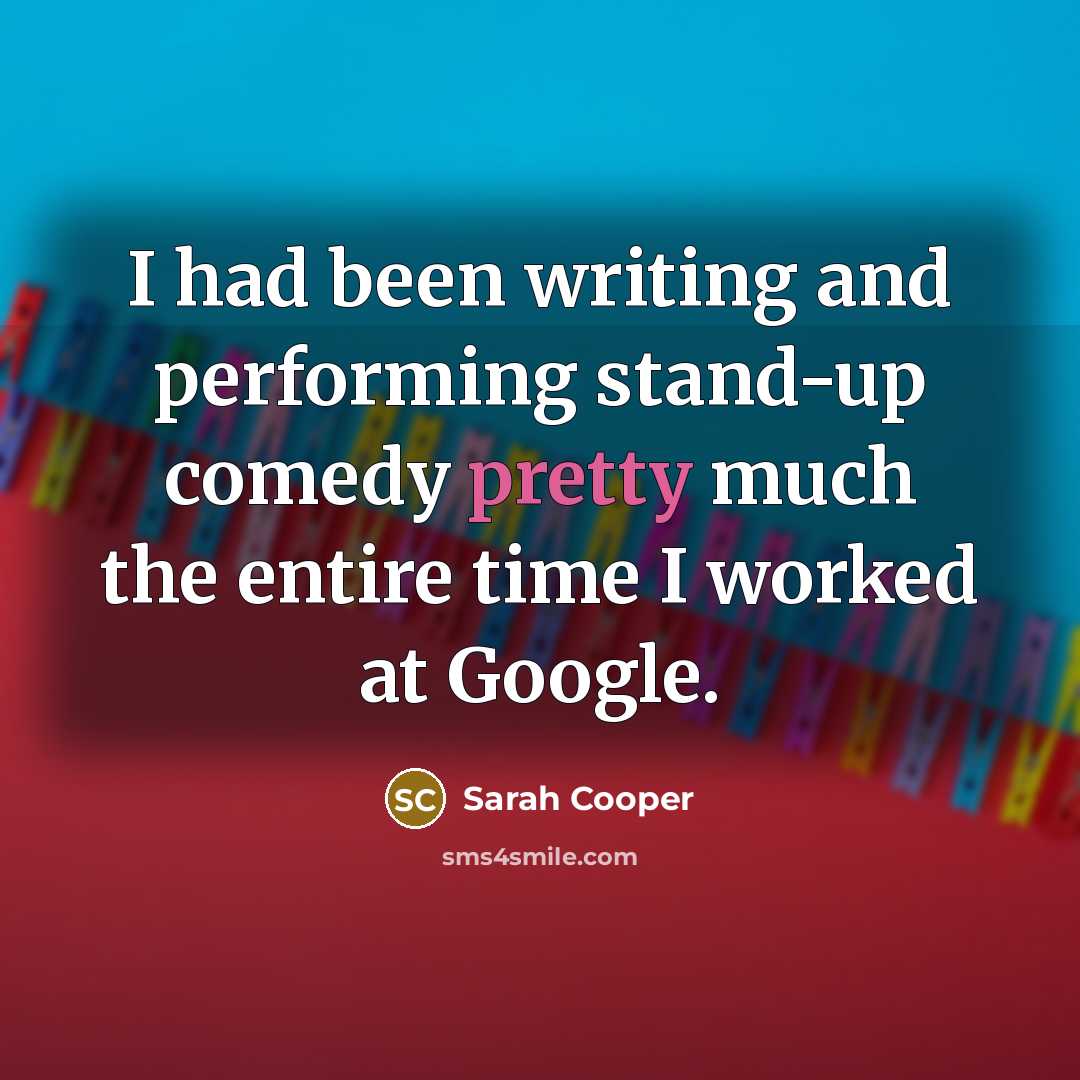 “I had been writing and performing stand-up comedy pretty much…” quote by Sarah Cooper