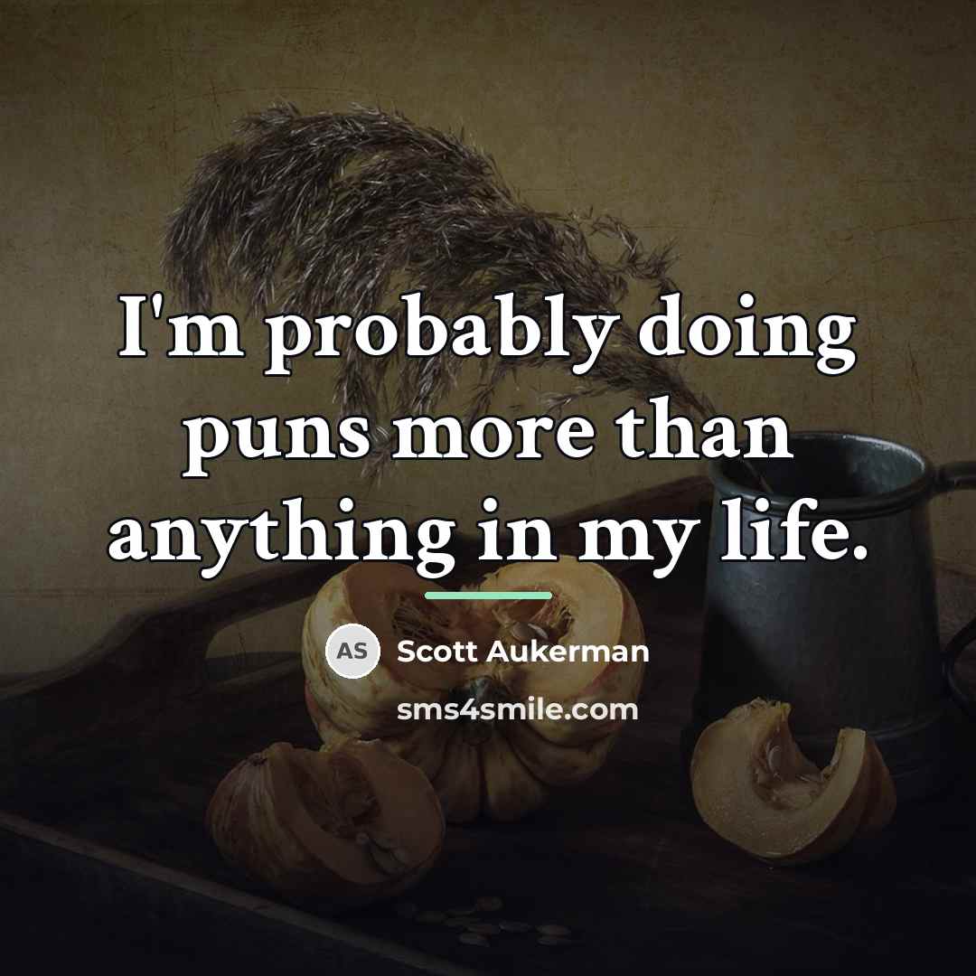 “I'm probably doing puns more than anything in my life.…” quote by Scott Aukerman