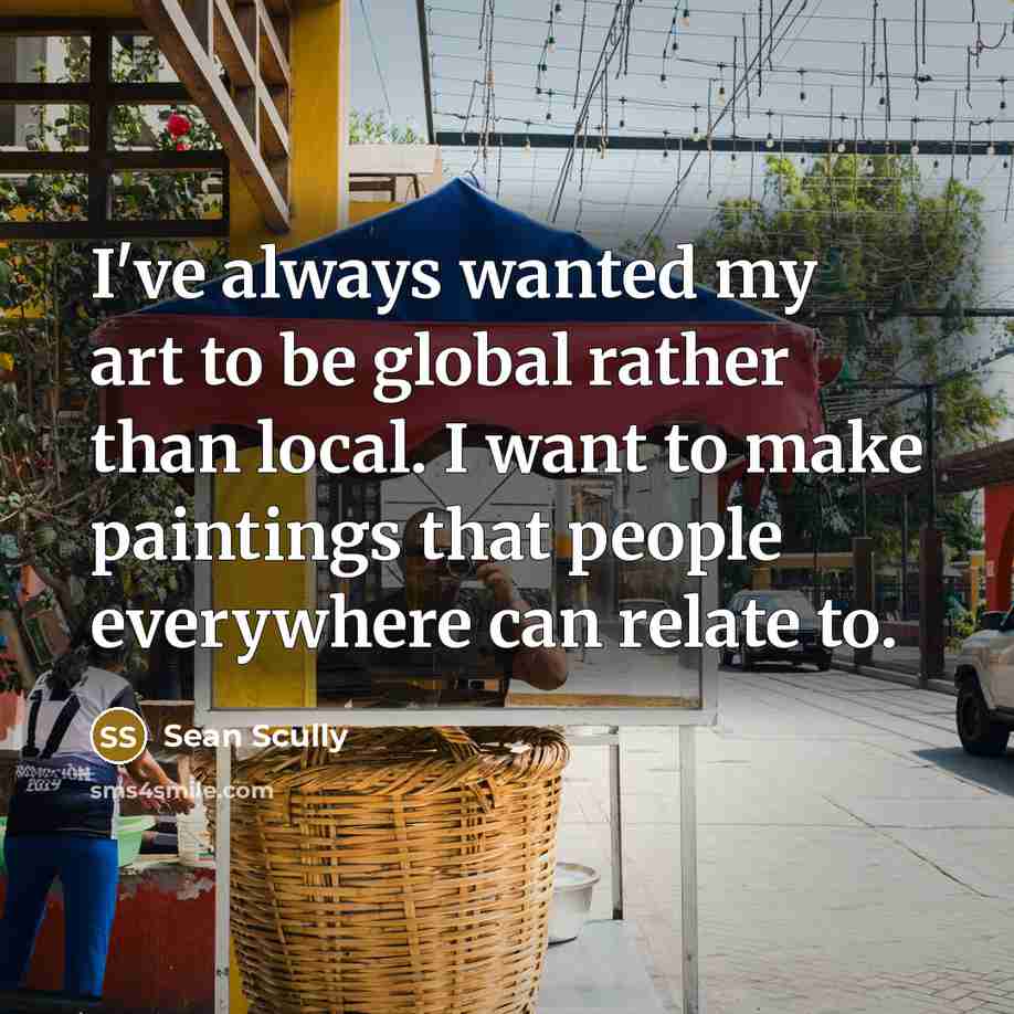 “I've always wanted my art to be global rather than…” quote by Sean Scully