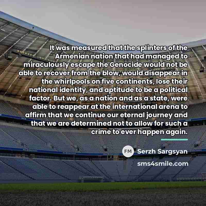 “It was measured that the splinters of the Armenian nation…” quote by Serzh Sargsyan