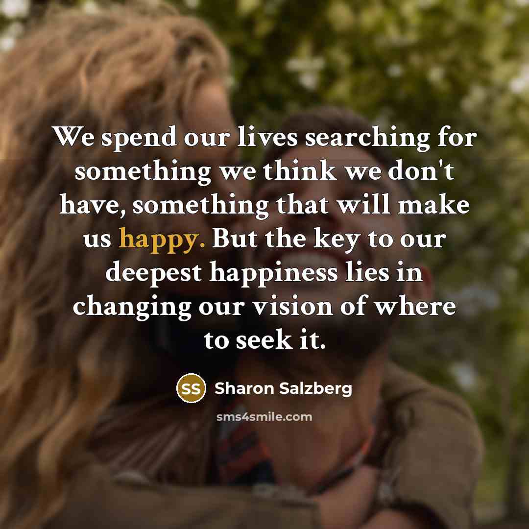 “We spend our lives searching for something we think we…” quote by Sharon Salzberg