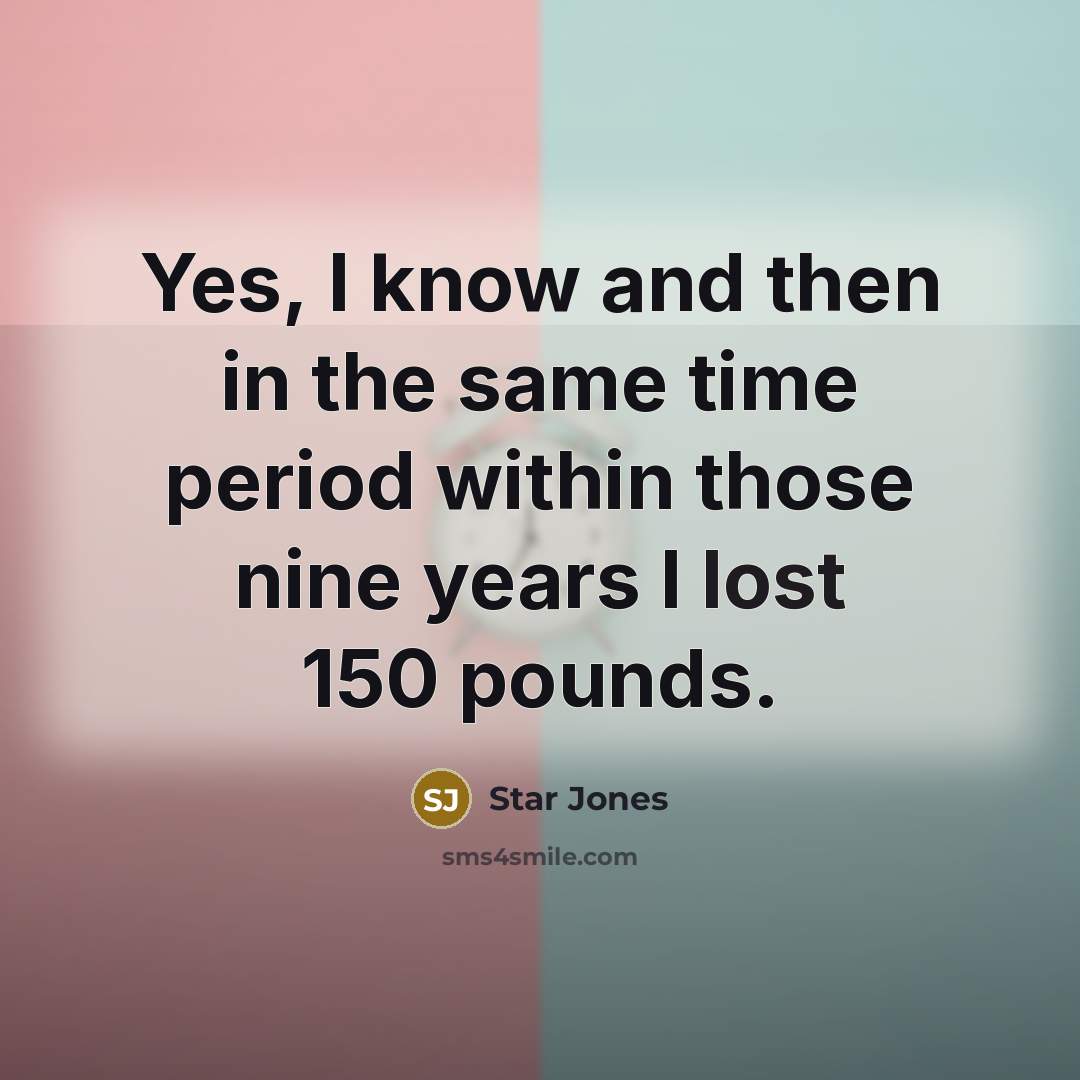 “Yes, I know and then in the same time period…” quote by Star Jones