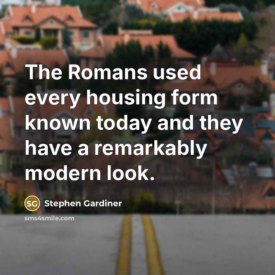 “The Romans used every housing form known today and they…” quote by Stephen Gardiner