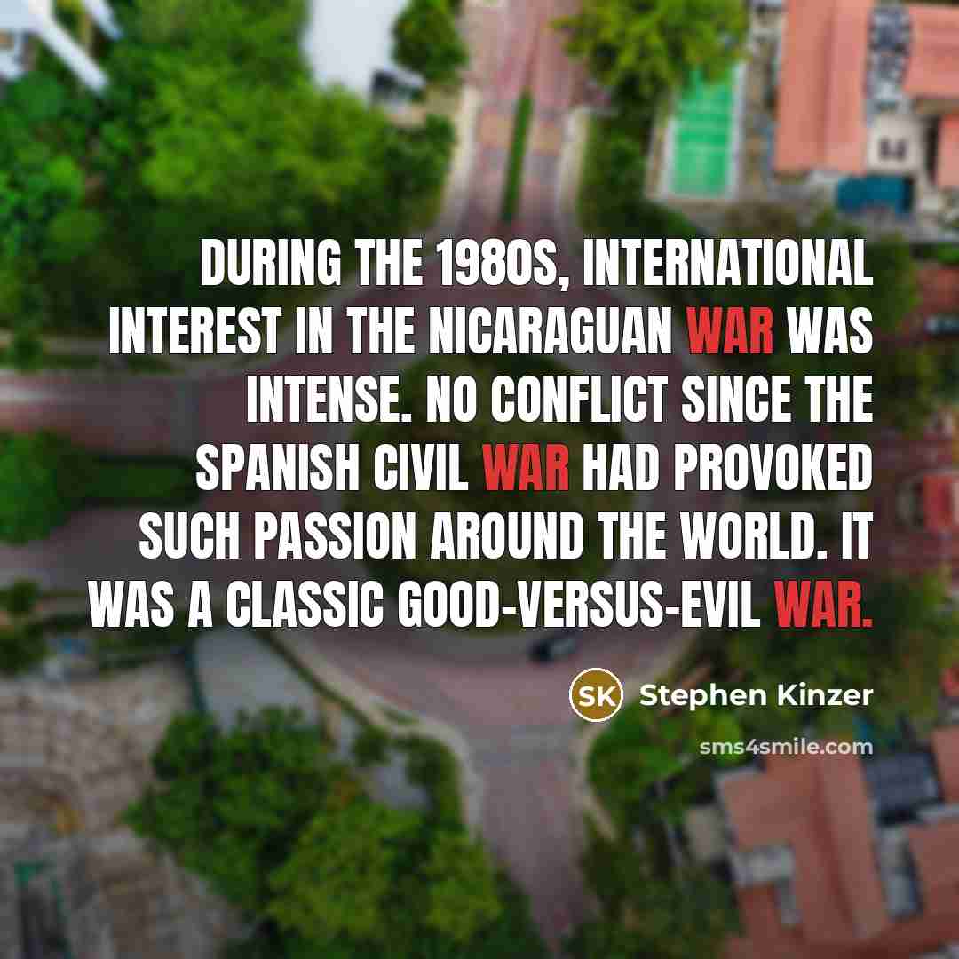 “During the 1980s, international interest in the Nicaraguan war was…” quote by Stephen Kinzer