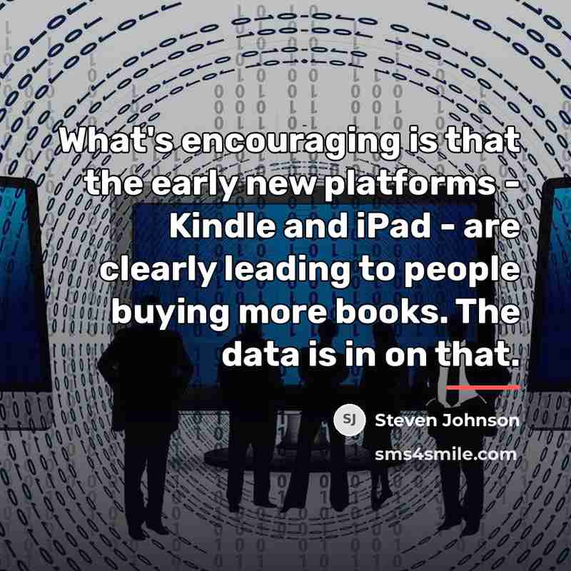 “What's encouraging is that the early new platforms - Kindle…” quote by Steven Johnson