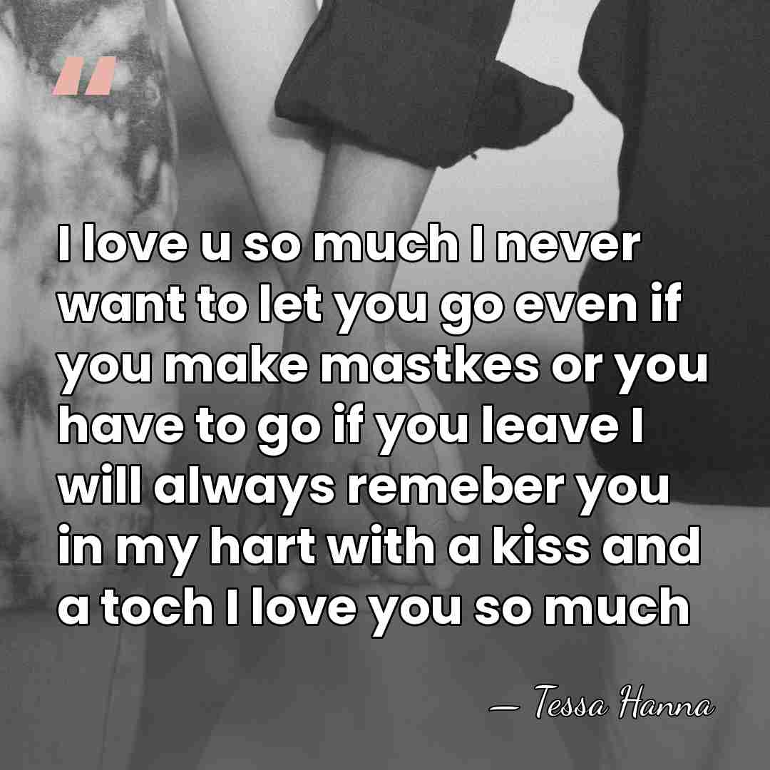 I love u so much I never want to let you go&hellip; - Tessa Hanna