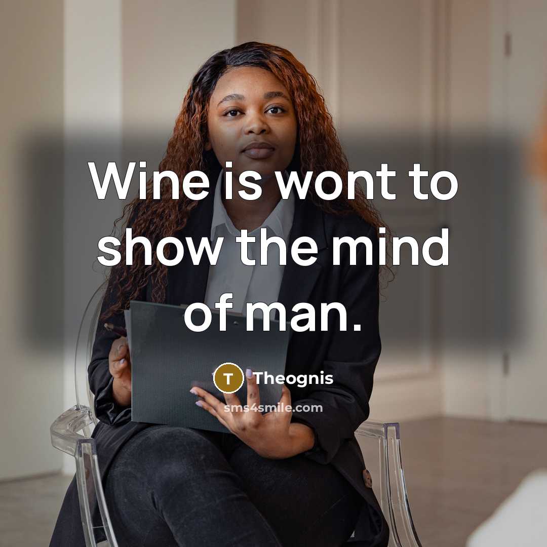 “Wine is wont to show the mind of man.” quote by Theognis
