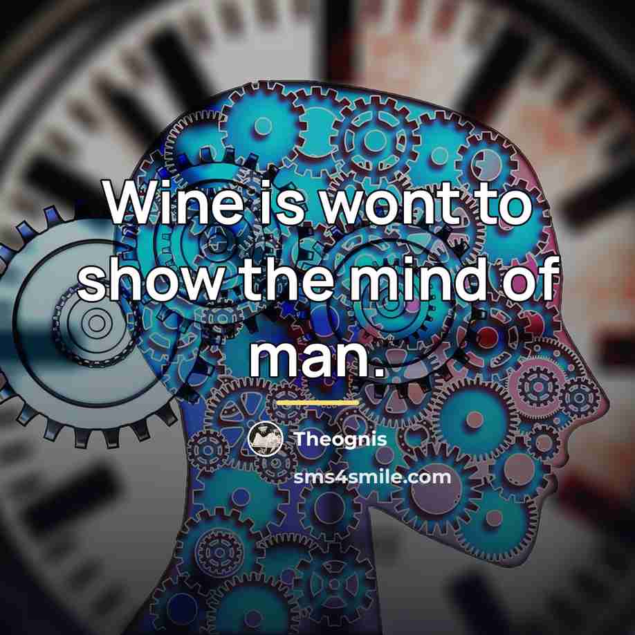 “Wine is wont to show the mind of man.…” quote by Theognis