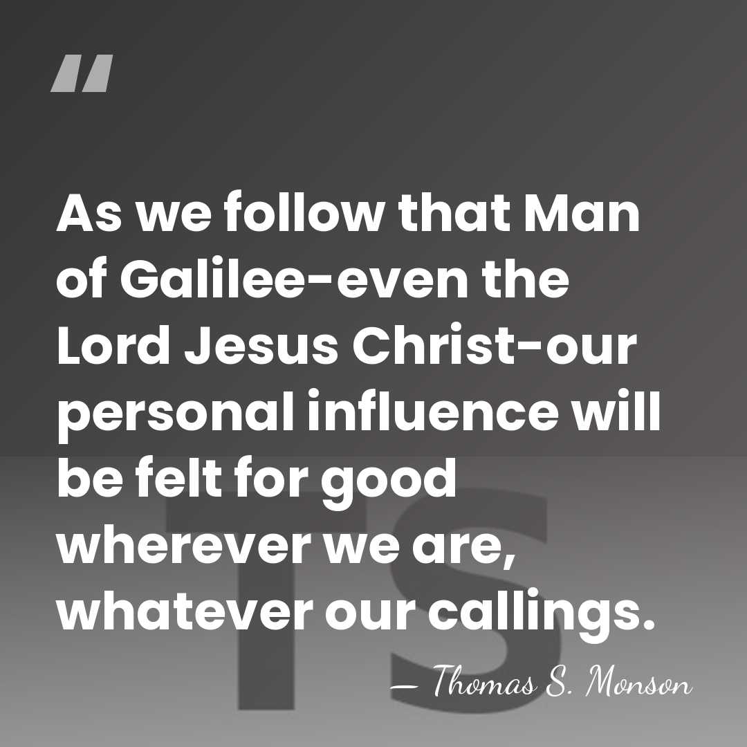 As we follow that Man of Galilee-even the Lord Jesus Christ-our personal&hellip; - Thomas S. Monson