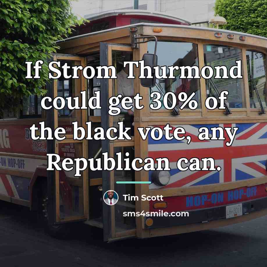“If Strom Thurmond could get 30% of the black vote,…” quote by Tim Scott