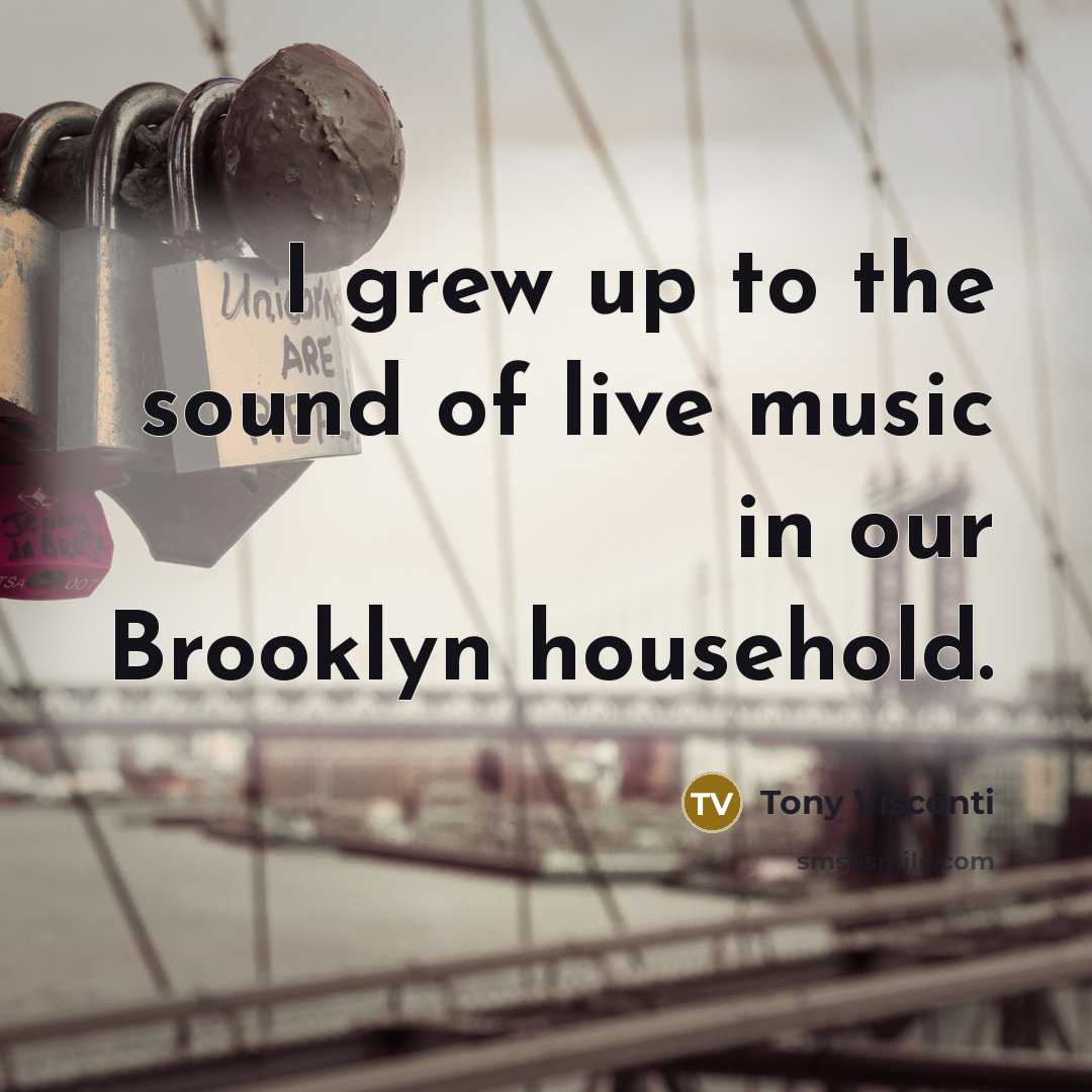“I grew up to the sound of live music in…” quote by Tony Visconti