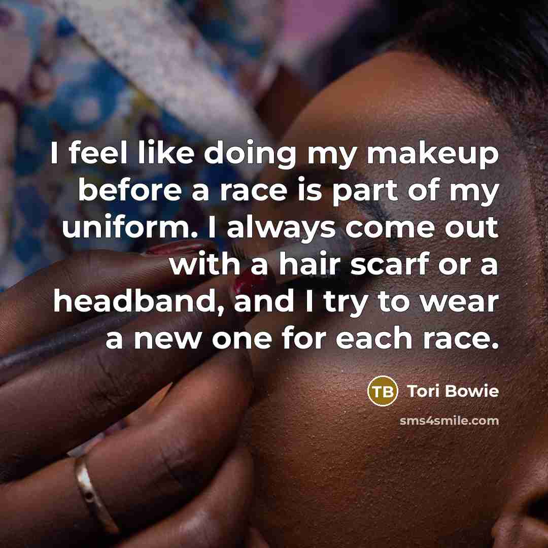 “I feel like doing my makeup before a race is…” quote by Tori Bowie