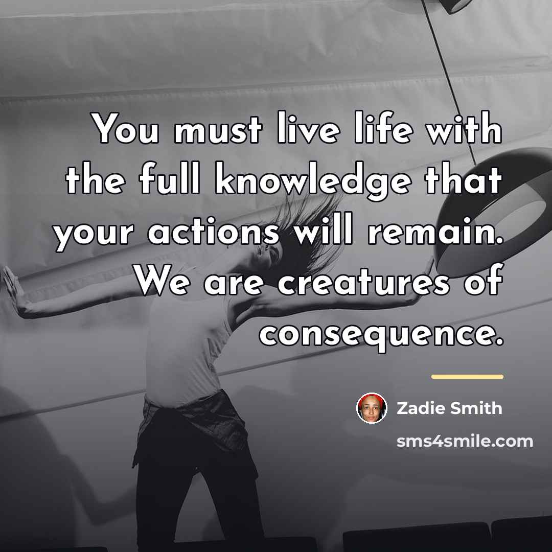 “You must live life with the full knowledge that your…” quote by Zadie Smith