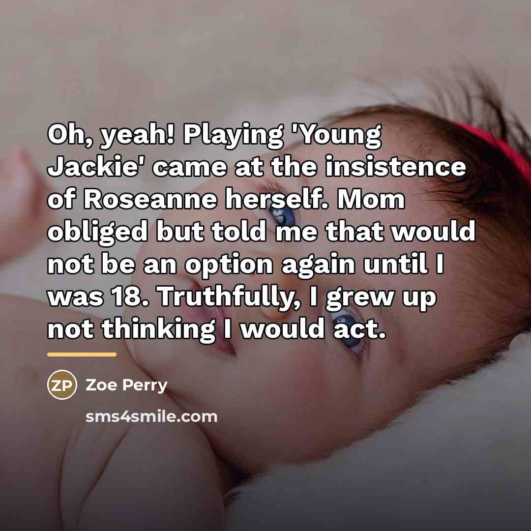 “Oh, yeah! Playing 'Young Jackie' came at the insistence of…” quote by Zoe Perry