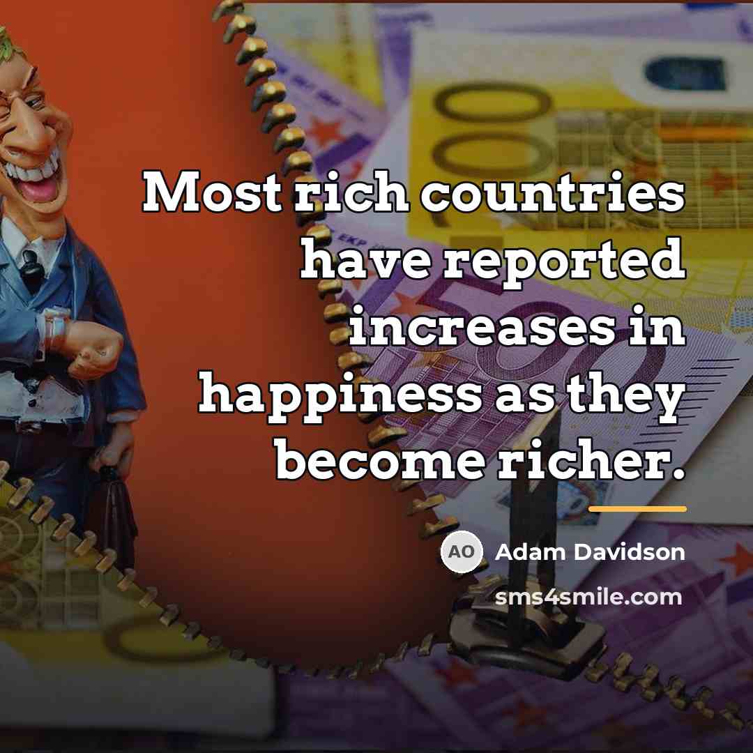 “Most rich countries have reported increases in happiness as they…” quote by Adam Davidson