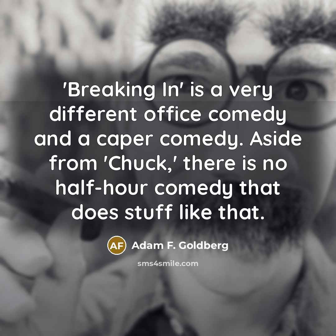 “'Breaking In' is a very different office comedy and a…” quote by Adam F. Goldberg