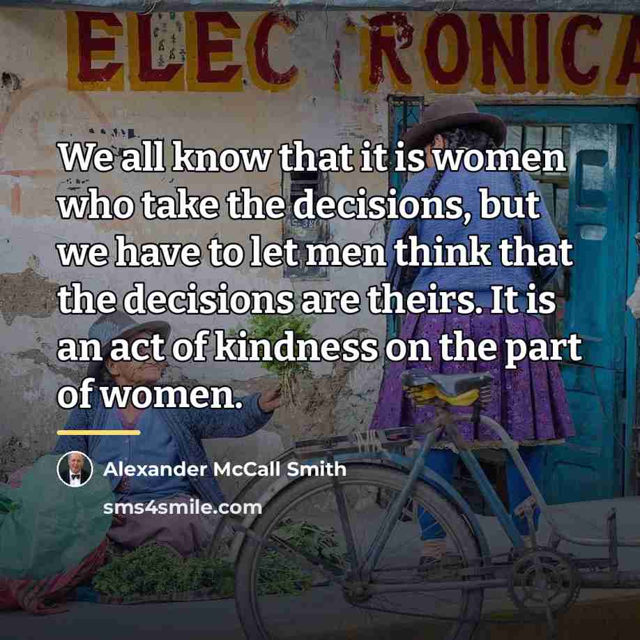“We all know that it is women who take the…” quote by Alexander McCall Smith