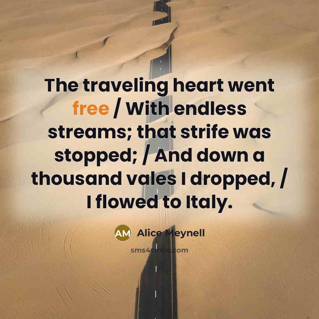 “The traveling heart went free / With endless streams; that…” quote by Alice Meynell