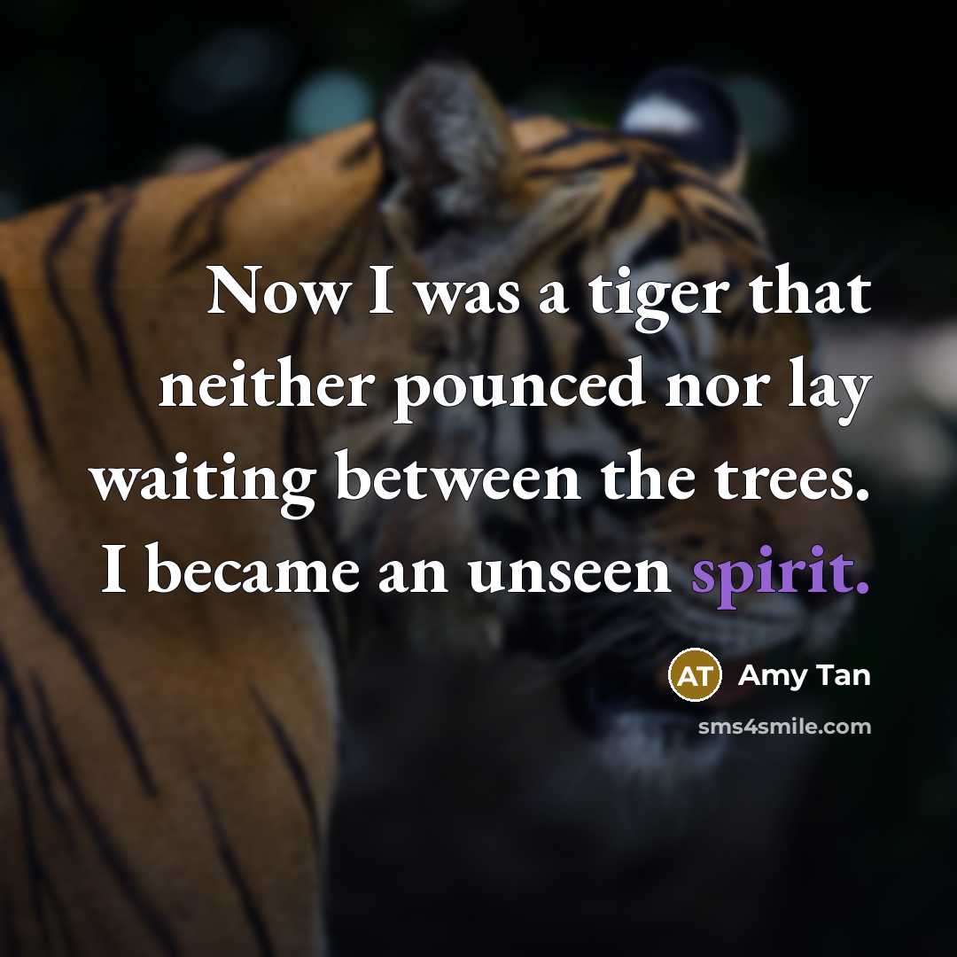 “Now I was a tiger that neither pounced nor lay…” quote by Amy Tan