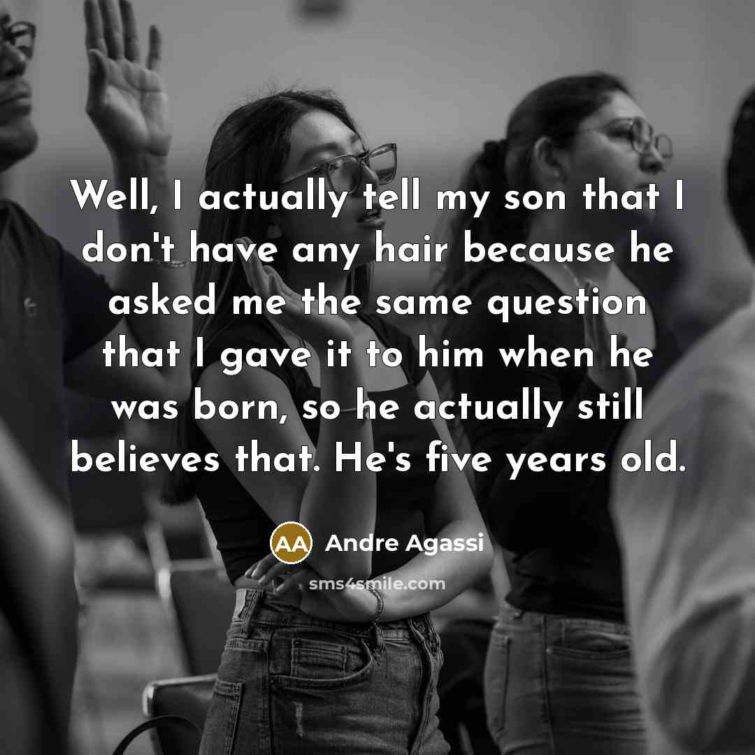 “Well, I actually tell my son that I don't have…” quote by Andre Agassi