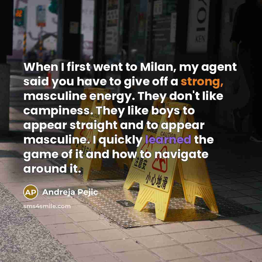“When I first went to Milan, my agent said you…” quote by Andreja Pejic